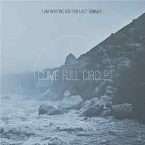 I Am Waiting For You Last Summer - Come Full Circle FLAC