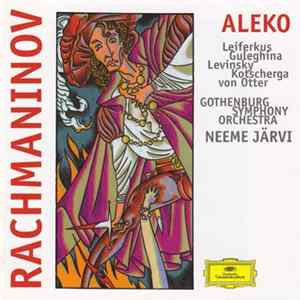 Neeme Järvi, The Gothenburg Symphony Orchestra, Sergei Leiferkus, Ilya Levinsky, Anatoli Kotscherga, Maria Guleghina, Anne Sofie Von Otter - Rachmaninov: Aleko,Opera In One Act FLAC