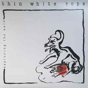 Thin White Rope - Exploring The Axis FLAC