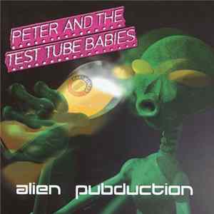 Peter And The Test Tube Babies - Alien Pubduction FLAC