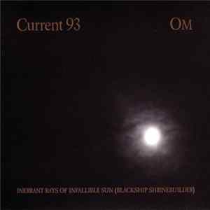 Current 93 / OM - Inerrant Rays Of Infallible Sun (Blackship Shrinebuilder) FLAC