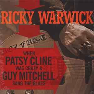 Ricky Warwick - When Patsy Cline Was Crazy (And Guy Mitchell Sang The Blues) / Hearts On Trees FLAC