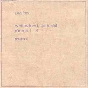 Jürg Frey - Weites Land, Tiefe Zeit, Räume 1 - 8, Raum 6 FLAC
