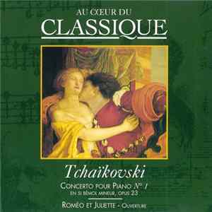 Tchaïkovski - Concerto Pour Piano Nº 1 En Si Bémol Mineur, Opus 23 / Roméo Et Juliette - Ouverture FLAC