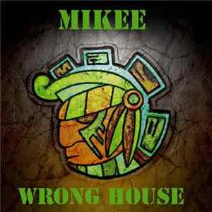 Mikee - Wrong House FLAC