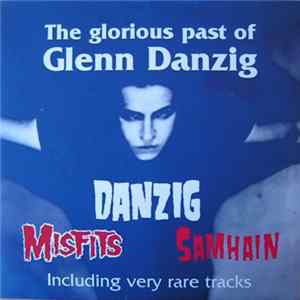 Danzig / Misfits / Samhain - The Glorious Past Of Glenn Danzig FLAC