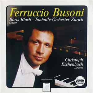 Ferruccio Busoni, Boris Bloch ∙ Tonhalle-Orchester Zürich, Christoph Eschenbach - Klavierkonzert Op. 39 ∙ Sonatina Brevis ∙ Sonatina Nr. 3 ∙ Indianisches Tagebuch FLAC