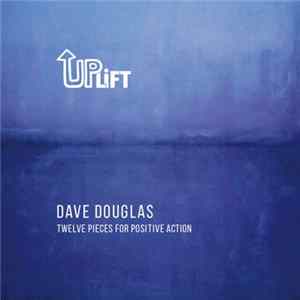 Dave Douglas - Uplift - Twelve Pieces For Positive Action FLAC
