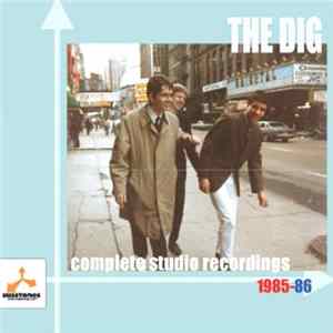 The Dig - Complete Studio Recordings 1985-86 FLAC