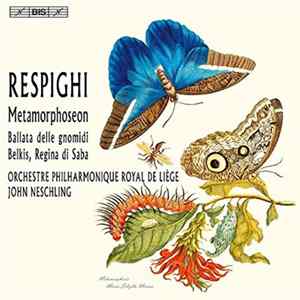 Respighi, Orchestre Philharmonique De Liège, John Neschling - Metamorphoseon / Ballata Delle Gnomidi / Belkis, Regina Di Saba FLAC