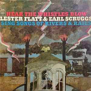 Lester Flatt & Earl Scruggs - Hear The Whistles Blow Lester Flatt And Earl Scruggs Sing Songs Of Rivers & Rails FLAC