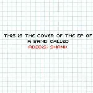 Adebisi Shank - This Is The EP Of A Band Called Adebisi Shank FLAC
