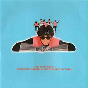 Pet Shop Boys - I Wouldn't Normally Do This Kind Of Thing FLAC