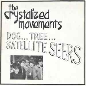 The Crystalized Movements - Dog... Tree... Satellite Seers FLAC