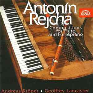 Antonín Rejcha / Andreas Kröper • Geoffrey Lancaster - Compositions For Flute And Fortepiano FLAC