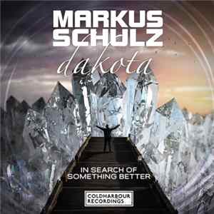 Markus Schulz Presents Dakota - In Search Of Something Better FLAC