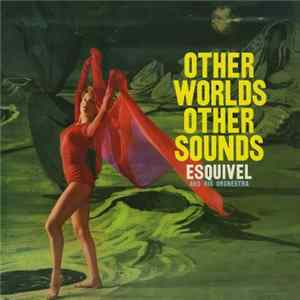 Esquivel And His Orchestra - Other Worlds Other Sounds FLAC