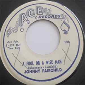 Johnny Fairchild - A Fool Or A Wise Man FLAC