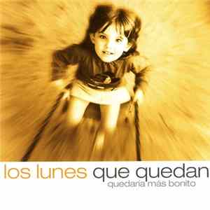 Los Lunes Que Quedan - Quedaría Más Bonito FLAC