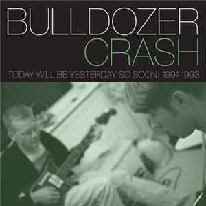 Bulldozer Crash - Today Will Be Yesterday So Soon: 1991-1993 FLAC