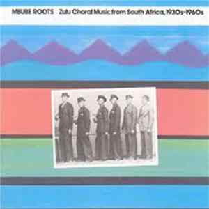 Various - Mbube Roots: Zulu Choral Music From South Africa, 1930s-1960s FLAC