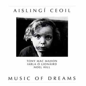 Tony Mac Mahon, Iarla Ó Lionáird, Noel Hill - Aislingí Ceoil - Music Of Dreams FLAC