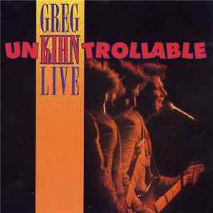 Greg Kihn - Unkihntrollable - Live FLAC