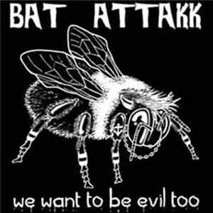 Bat Attakk - We Want To Be Evil Too FLAC