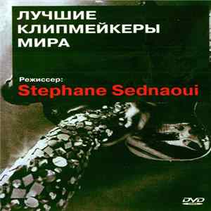 Stéphane Sednaoui - Режиссер: Stéphane Sednaoui FLAC