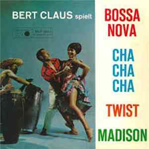 Bert Claus - Bert Claus Spielt Bossa Nova, Cha Cha Cha, Twist, Madison FLAC