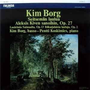 Kim Borg, Pentti Koskimies - Seitsemän Laulua Aleksis Kiven Sanoihin Op. 27 - Laulelmia Saimaalta Op. 13 - Itäkarjalaisia Lauluja Op. 2 FLAC