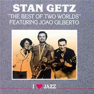 Stan Getz - The Best Of Two Worlds FLAC