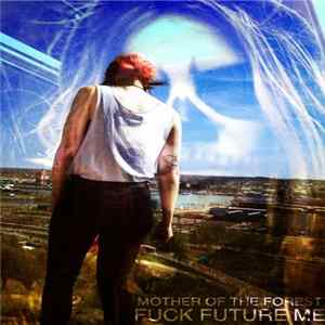 Mother Of The Forest - Fuck Future Me FLAC