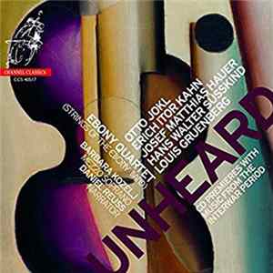 Otto Jokl, Erich Itor Kahn, Josef Matthias Hauer, Hans Walter Süsskind, Louis Gruenberg, Ebony Quartet, Barbara Kozelj, Daniel Reuss - Unheard: CD Premieres With Music From The Interwar Period FLAC