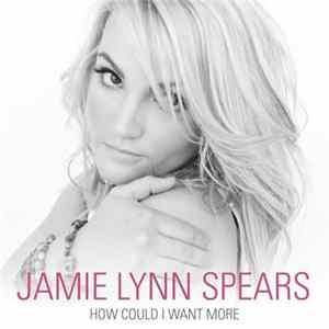 Jamie Lynn Spears - How Could I Want More FLAC