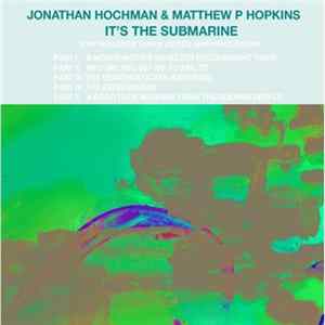 Jonathan Hochman & Matthew P Hopkins - It's The Submarine FLAC
