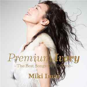 Miki Imai - Premium Ivory –The Best Songs Of All Time– FLAC