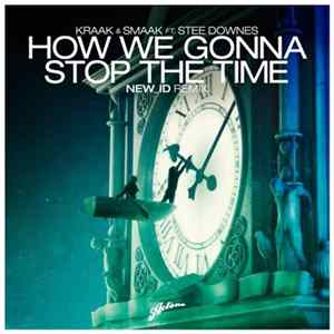Kraak & Smaak Ft. Stee Downes - How We Gonna Stop The Time (NEW_ID Remix) FLAC