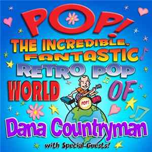 Dana Countryman - Pop! The Incredible, Fantastic Retro Pop World Of FLAC