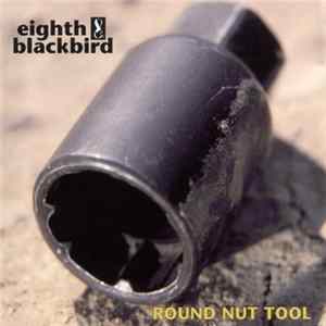 eighth blackbird - Round Nut Tool FLAC