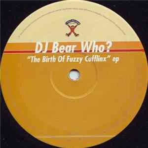 DJ Bear Who ? - The Birth Of Fuzzy Cufflinx EP FLAC