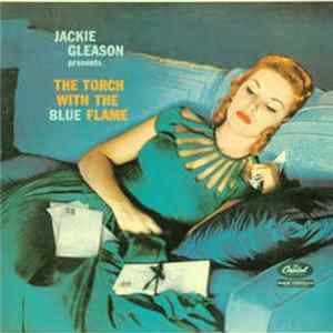 Jackie Gleason - Jackie Gleason Presents The Torch With The Blue Flame FLAC