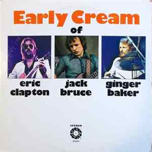 Eric Clapton / Jack Bruce / Ginger Baker - The Early Cream Of Eric Clapton, Jack Bruce & Ginger Baker FLAC
