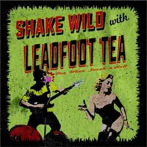 Leadfoot Tea - Shake Wild With FLAC