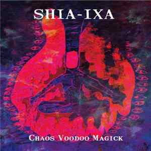 Shia-Ixa - Chaos Voodoo Magick FLAC