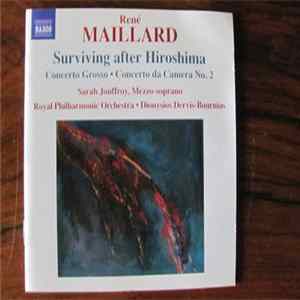 René Maillard, Sarah Jouffroy - Surviving After Hiroshima, Concerto Grosso, Concerto Da Camera No.2 FLAC