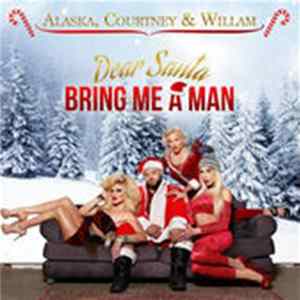 Alaska, Courtney & Willam - Dear Santa, Bring Me A Man FLAC