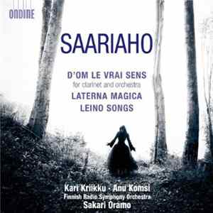 Saariaho – Kari Kriikku, Anu Komsi, Finnish Radio Symphony Orchestra, Sakari Oramo - D'Om Le Vrai Sens · Laterna Magica · Leino Songs FLAC