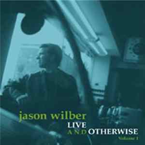 Jason Wilber - Live And Otherwise - Volume 1 FLAC