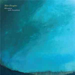 Matt Douglas - Affirmation (With Discomfort) FLAC